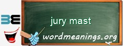 WordMeaning blackboard for jury mast